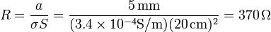 R = \frac{a}{\sigma S} = \frac{5\,\mathrm{mm}}{(3.4\times 10^{-4}\mathrm{S}/\mathrm{m})(20\,\mathrm{cm})^2}=370\,\Omega