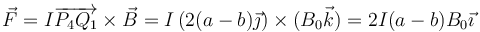 \vec{F}=I\overrightarrow{P_4Q_1}\times\vec{B}=I\left(2(a-b)\vec{\jmath}\right)\times(B_0\vec{k})=2I(a-b)B_0\vec{\imath}