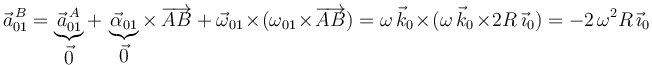 
\vec{a}^{\, B}_{01}=\underbrace{\vec{a}^{\, A}_{01}}_{\displaystyle\vec{0}}+\,\underbrace{\vec{\alpha}_{01}}_{\displaystyle\vec{0}}\times\,\overrightarrow{AB}\,+\,\vec{\omega}_{01}\times(\omega_{01}\times\overrightarrow{AB})=\omega\,\vec{k}_0\times(\omega\,\vec{k}_0\times 2R\,\vec{\imath}_0)=-2\,\omega^2 R\,\vec{\imath}_0
