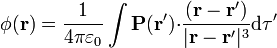 \phi(\mathbf{r})=\frac{1}{4\pi\varepsilon_0}\int\mathbf{P}(\mathbf{r}'){\cdot}\frac{(\mathbf{r}-\mathbf{r}')}{|\mathbf{r}-\mathbf{r}'|^3}\mathrm{d}\tau'