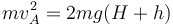 mv_A^2 = 2mg(H+h)\,