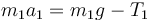m_1 a_1 = m_1g - T_1\,