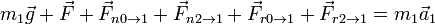 m_1\vec{g}+\vec{F}+\vec{F}_{n0\to 1}+\vec{F}_{n2\to 1}+\vec{F}_{r0\to 1} + \vec{F}_{r2\to 1} = m_1\vec{a}_1