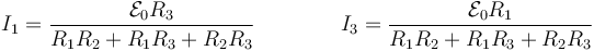 I_1 = \frac{\mathcal{E}_0R_3}{R_1R_2+R_1R_3+R_2R_3}\qquad\qquad I_3 = \frac{\mathcal{E}_0R_1}{R_1R_2+R_1R_3+R_2R_3}