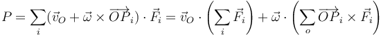 P = \sum_i(\vec{v}_O+\vec{\omega}\times\overrightarrow{OP}_i)\cdot\vec{F}_i=\vec{v}_O\cdot\left(\sum_i\vec{F}_i\right)+\vec{\omega}\cdot\left(\sum_o\overrightarrow{OP}_i\times\vec{F}_i\right)