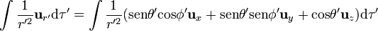 
\int\frac{1}{r'^2}\mathbf{u}_{r'}\mathrm{d}\tau'=
\int\frac{1}{r'^2}
(
\mathrm{sen}\theta'\mathrm{cos}\phi'\mathbf{u}_x +
\mathrm{sen}\theta'\mathrm{sen}\phi'\mathbf{u}_y +
\mathrm{cos}\theta'\mathbf{u}_z)
\mathrm{d}\tau'
