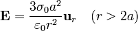 \mathbf{E}=\frac{3\sigma_0a^2}{\varepsilon_0 r^2}\mathbf{u}_r\quad(r>2a)