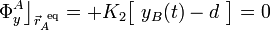 \displaystyle \Phi_y^A\big\rfloor_{\vec{r}_A^{\ \mathrm{eq}}}=+K_2\big[\ y_B(t)-d\ \big]=0