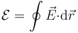 \mathcal{E}=\oint \vec{E}{\cdot}\mathrm{d}\vec{r}