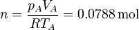 n = \frac{p_AV_A}{RT_A} = 0.0788\,\mathrm{mol}