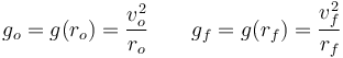 
g_o = g(r_o) = \dfrac{v_o^2}{r_o}
\qquad
g_f = g(r_f) = \dfrac{v_f^2}{r_f}
