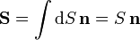 \mathbf{S}=\int \mathrm{d}S\,\mathbf{n}=S\,\mathbf{n}