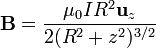 \mathbf{B} = \frac{\mu_0IR^2\mathbf{u}_{z}}{2(R^2+z^2)^{3/2}}