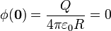 \phi(\mathbf{0}) = \frac{Q}{4\pi\varepsilon_0 R}=0