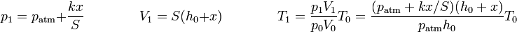 p_1 = p_\mathrm{atm}+\frac{kx}{S}\qquad\qquad V_1 = S(h_0+x)\qquad\qquad T_1 = \frac{p_1V_1}{p_0V_0}T_0 = \frac{(p_\mathrm{atm}+kx/S)(h_0+x)}{p_\mathrm{atm}h_0}T_0