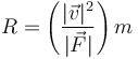 R = \left(\frac{|\vec{v}|^2}{|\vec{F}|}\right)m