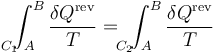 \int_{A\!\!\!\!\!\!\!\!\!\!\!\!\!\!C_1}^B\frac{\delta Q^\mathrm{rev}}{T} =\ \int_{A\!\!\!\!\!\!\!\!\!\!\!\!\!\!\!C_2}^B\frac{\delta Q^\mathrm{rev}}{T}