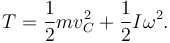 
T = \dfrac{1}{2}mv_C^2 + \dfrac{1}{2}I\omega^2.

