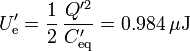 U'_\mathrm{e}=\frac{1}{2}\,\frac{Q'^2}{C'_\mathrm{eq}}=0.984\,\mu\mathrm{J}