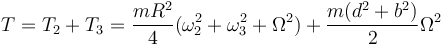 T=T_2+T_3=\frac{mR^2}{4}(\omega_2^2+\omega_3^2+\Omega^2)+\frac{m(d^2+b^2)}{2}\Omega^2