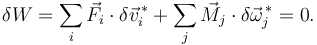 
\delta W = \sum\limits_{i} \vec{F}_i\cdot\delta\vec{v}^{\,*}_i 
+
\sum\limits_{j}\vec{M}_j\cdot\delta\vec{\omega}^{\,*}_j
=0.
