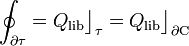 \oint_{\partial\tau}=Q_\mathrm{lib}\big\rfloor_\tau=Q_\mathrm{lib}\big\rfloor_{\partial\mathrm{C}}