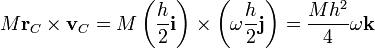 M\mathbf{r}_C\times\mathbf{v}_C = M\left(\frac{h}{2}\mathbf{i}\right)\times\left(\omega\frac{h}{2}\mathbf{j}\right)=\frac{Mh^2}{4}\omega\mathbf{k}