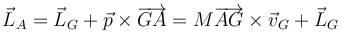 \vec{L}_A=\vec{L}_G + \vec{p}\times\overrightarrow{GA}=M\overrightarrow{AG}\times\vec{v}_G+\vec{L}_G