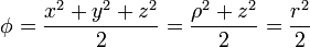 \phi = \frac{x^2+y^2+z^2}{2} = \frac{\rho^2+z^2}{2} = \frac{r^2}{2}