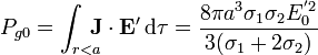 P_{g0}=\int_{r<a}\!\!\!\!\mathbf{J}\cdot\mathbf{E}'\,\mathrm{d}\tau=\frac{8\pi a^3\sigma_1\sigma_2E_0^{'2}}{3(\sigma_1+2\sigma_2)}