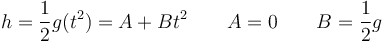 h = \frac{1}{2}g (t^2) = A + B t^2\qquad A = 0\qquad B = \frac{1}{2}g