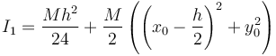 I_1=\frac{Mh^2}{24}+\frac{M}{2}\left( \left(x_0-\frac{h}{2}\right)^2 + y_0^2\right)