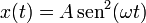 x(t) = A\,\mathrm{sen}^2(\omega t)