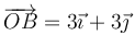 \overrightarrow{OB}=3\vec{\imath}+3\vec{\jmath}