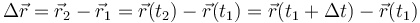 \Delta \vec{r}= \vec{r}_2-\vec{r}_1=\vec{r}(t_2)-\vec{r}(t_1)=\vec{r}(t_1+\Delta t)-\vec{r}(t_1)