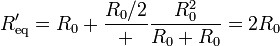 R'_{\mathrm{eq}} = R_0+\frac{R_0/2}+\frac{R_0^2}{R_0+R_0} = 2R_0