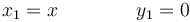 x_1 = x\qquad\qquad y_1=0