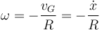 \omega = -\frac{v_G}{R}=-\frac{\dot{x}}{R}