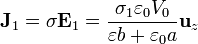 \mathbf{J}_1=\sigma \mathbf{E}_1=\frac{\sigma_1\varepsilon_0V_0}{\varepsilon b+\varepsilon_0a}\mathbf{u}_z