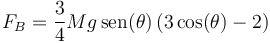 F_B = \frac{3}{4}Mg\,\mathrm{sen}(\theta)\left(3\cos(\theta)-2\right)