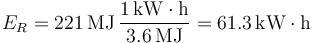 
E_R = 221\,\mathrm{MJ}\,\dfrac{1\,\mathrm{kW\cdot h}}{3.6\,\mathrm{MJ}} = 61.3\,\mathrm{kW\cdot h}
