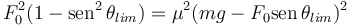 
F_0^2(1-\mathrm{sen}^2\,\theta_{lim}) = \mu^2(mg-F_0\mathrm{sen}\,\theta_{lim})^2

