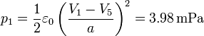 p_1 = \frac{1}{2}\varepsilon_0 \left(\frac{V_1-V_5}{a}\right)^2 =
3.98\,\mathrm{mPa}