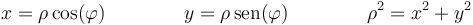 x=\rho\cos(\varphi)\qquad\qquad y=\rho\,\mathrm{sen}(\varphi)\qquad\qquad \rho^2=x^2+y^2