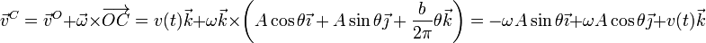 \vec{v}^C=\vec{v}^O+\vec{\omega}\times\overrightarrow{OC}=v(t)\vec{k}+\omega\vec{k}\times\left(A\cos\theta\vec{\imath}+A\,\mathrm{sin}\,\theta\vec{\jmath}+ \frac{b}{2\pi}\theta\vec{k}\right)=-\omega A\sin\theta\vec{\imath}+\omega A\cos\theta\vec{\jmath}+v(t)\vec{k}