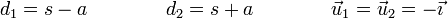 d_1 = s-a\qquad\qquad d_2 = s + a \qquad\qquad \vec{u}_1=\vec{u}_2=-\vec{\imath}