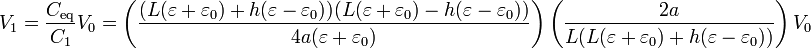 V_1 = \frac{C_\mathrm{eq}}{C_1}V_0 = \left(\frac{(L(\varepsilon+\varepsilon_0)+h(\varepsilon-\varepsilon_0))(L(\varepsilon+\varepsilon_0)-h(\varepsilon-\varepsilon_0))}{4a(\varepsilon+\varepsilon_0)}\right)\left(\frac{2a}{L(L(\varepsilon+\varepsilon_0)+h(\varepsilon-\varepsilon_0))}\right)V_0