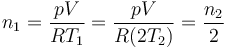 n_1 = \frac{pV}{RT_1}= \frac{pV}{R(2T_2)}=\frac{n_2}{2}