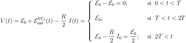 V(t)=\mathcal{E}_0 +\mathcal{E}_\mathrm{ind}^{\partial\Sigma_1}(t)-\frac{R}{2}\ I(t)=\left\{\begin{array}{ll} 
\displaystyle \mathcal{E}_0-\mathcal{E}_0=0\mathrm{;}\;\; &\mathrm{si}\;\; 0<t<T\\ \\ \displaystyle \mathcal{E}_0\mathrm{;}\;\; &\mathrm{si}\;\; T<t<2T\\ \\ \displaystyle \mathcal{E}_0-\frac{R}{2}\ I_0=\frac{\mathcal{E}_0}{2}\mathrm{;}\;\; &\mathrm{si}\;\; 2T<t
\end{array}\right.