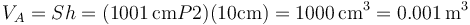 V_A = S h = (1001\,\mathrm{cm}P2)(10\mathrm{cm}) = 1000\,\mathrm{cm}^3 = 0.001\,\mathrm{m}^3